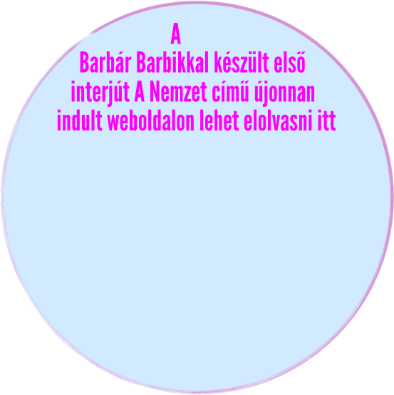 Barbár Barbikkal készült első A interjút A Nemzet című újonnan indult weboldalon lehet elolvasni itt
